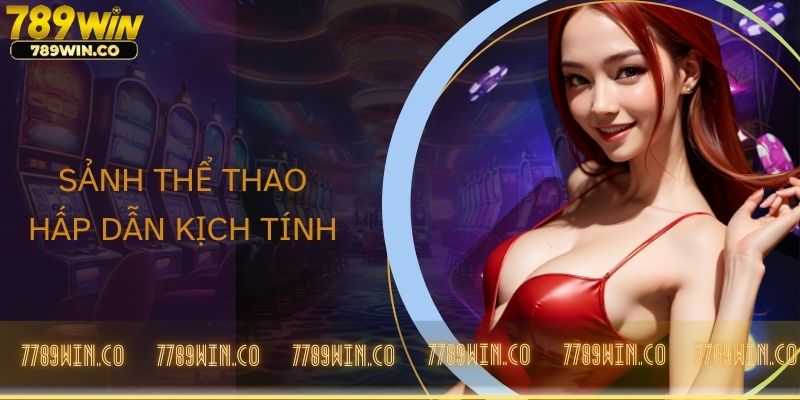 sanh-the-thao-hap-dan-kich-tinh-789win